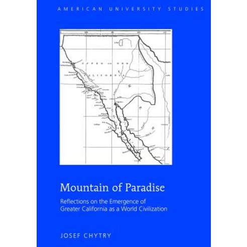 Mountain of Paradise: Reflections on the Emergence of Greater California as a World Civilization, Peter Lang Inc., International Academic Publi