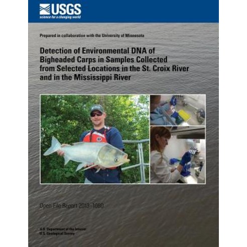 Detection of Environmental DNA of Bigheaded Carps in Samples Collected from Selected Locations Paperback, Createspace Independent Publishing Platform