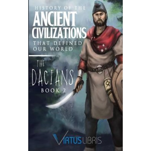 Enemies of Ancient Rome: History of the Ancient Civilizations That Defined Our World: The Dacians, Createspace Independent Publishing Platform