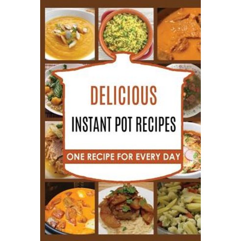 Instant Pot: Instant Pot Pressure Cooker: Instant Pot: Instant Pot Cookbook -> Instant Pot Recipes: In..., Createspace Independent Publishing Platform