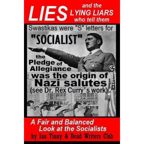 Lies and the Lying Liars Who Tell Them: Nazis Swastikas Pledge of Allegiance (Exposed by Dr. Rex Cur..., Createspace Independent Publishing Platform