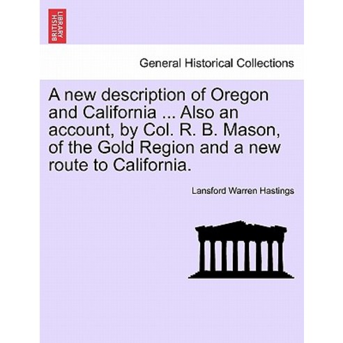 A New Description of Oregon and California ... Also an Account by Col. R. B. Mason of the Gold Regio..., British Library, Historical Print Editions