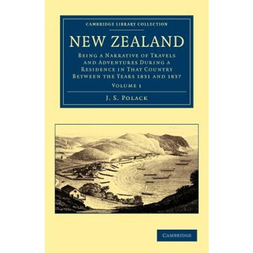 New Zealand:Being a Narrative of Travels and Adventures During a Residence in That Country Betw..., Cambridge University Press