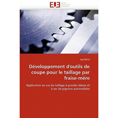 Developpement D''''Outils de Coupe Pour Le Taillage Par Fraise-Mere = Da(c)Veloppement D''''Outils de Coup..., Univ Europeenne