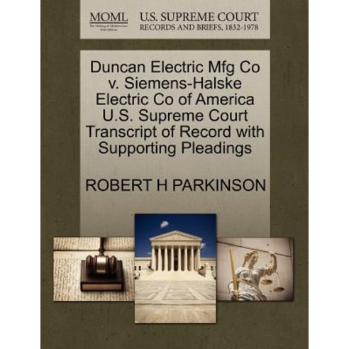 Duncan Electric Mfg Co V. Siemens-Halske Electric Co of America U.S. Supreme Court Transcript of Recor..., Gale Ecco, U.S. Supreme Court Records