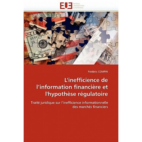 L''''Inefficience de L''''Information Financiere Et L''''Hypothese Regulatoire = L''''Inefficience de L''''Infor..., Univ Europeenne