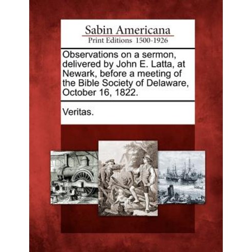 Observations on a Sermon Delivered by John E. Latta at Newark Before a Meeting of the Bible Society..., Gale Ecco, Sabin Americana