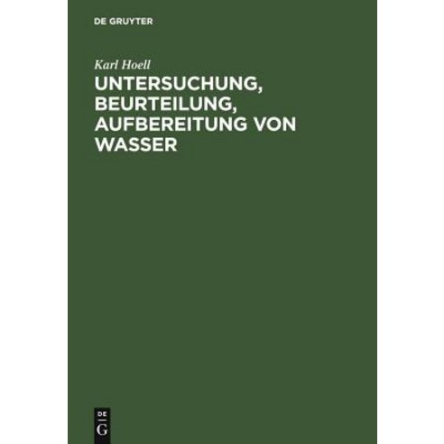 Untersuchung Beurteilung Aufbereitung Von Wasser: Chemische Untersuchung Von Trinkwasser Fluwasser ..., de Gruyter