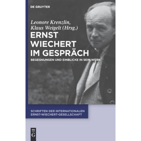 Ernst Wiechert Im Gesprach: Begegnungen Und Einblicke in Sein Werk, Walter de Gruyter