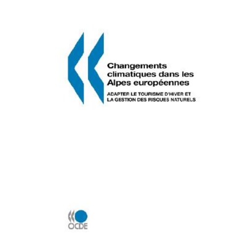 Changements Climatiques Dans Les Alpes Europeennes: Adapter Le Tourisme D''Hiver Et La Gestion Des Risq..., Org. for Economic Cooperation & Development