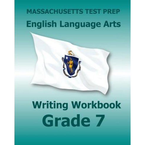 Massachusetts Test Prep English Language Arts Writing Workbook Grade 7: Preparation for the Next-Gener..., Createspace Independent Publishing Platform