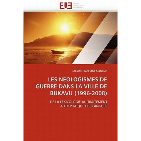 Les Neologismes de Guerre Dans La Ville de Bukavu (1996-2008), Univ Europeenne