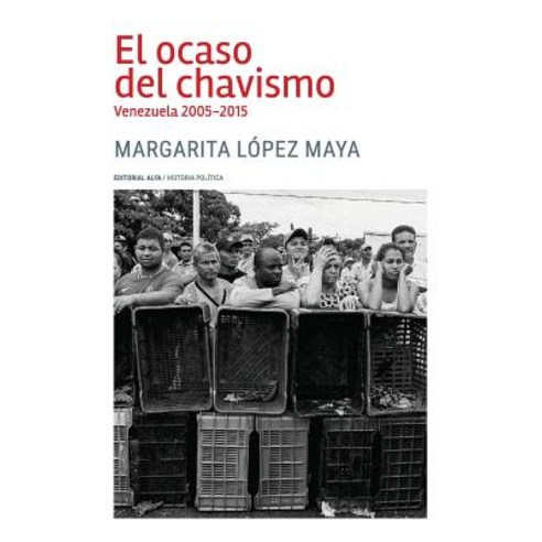 El Ocaso del Chavismo: Venezuela 2005-2015, Editorial Alfa
