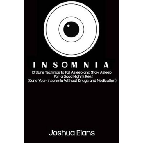 Insomnia: 10 Sure Technics to Fall Asleep and Stay Asleep for a Good Nights Rest (Cure Your Insomnia ... - 의료/치료법 | 쿠팡
