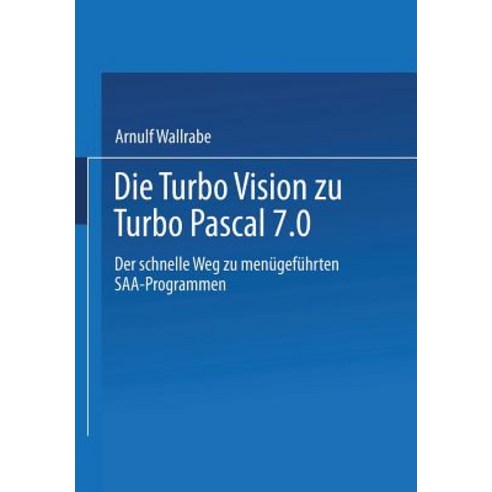 Die Turbo Vision Zu Turbo Pascal 7.0: Der Schnelle Weg Zu Menugefuhrten SAA-Programmen, Vieweg+teubner Verlag