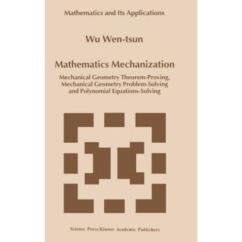 Mathematics Mechanization: Mechanical Geometry Theorem-Proving Mechanical Geometry Problem-Solving an..., Springer