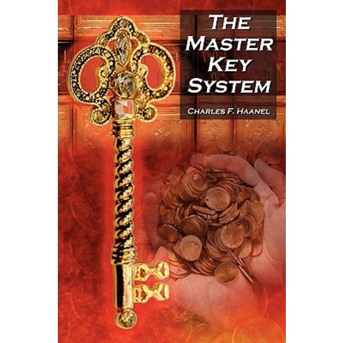 The Master Key System: Charles F. Haanel''s Classic Guide to Fortune and an Inspiration for Rhonda Byrn..., Megalodon Entertainment LLC.