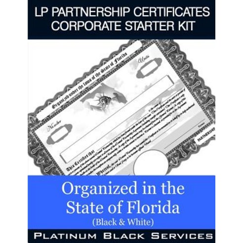 LP Partnership Certificates Corporate Starter Kit: Organized in the State of Florida (Black & White), Createspace Independent Publishing Platform