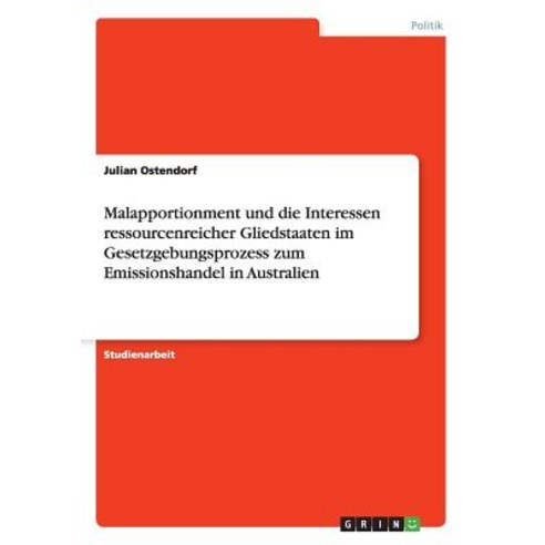 Malapportionment Und Die Interessen Ressourcenreicher Gliedstaaten Im Gesetzgebungsprozess Zum Emissio..., Grin Verlag Gmbh