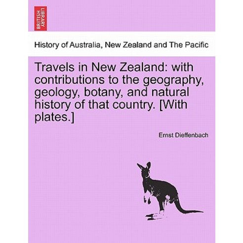 Travels in New Zealand: With Contributions to the Geography Geology Botany and Natural History of T..., British Library, Historical Print Editions