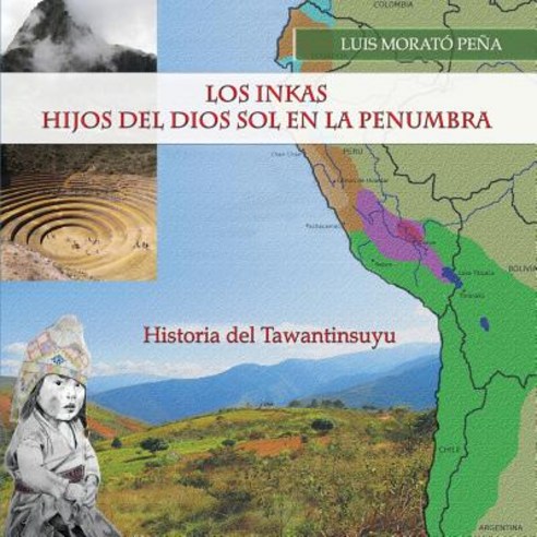 Los Inkas Hijos del Dios Sol En La Penumbra: Historia del Tawantinsuyu, Burning Bulb Publishing
