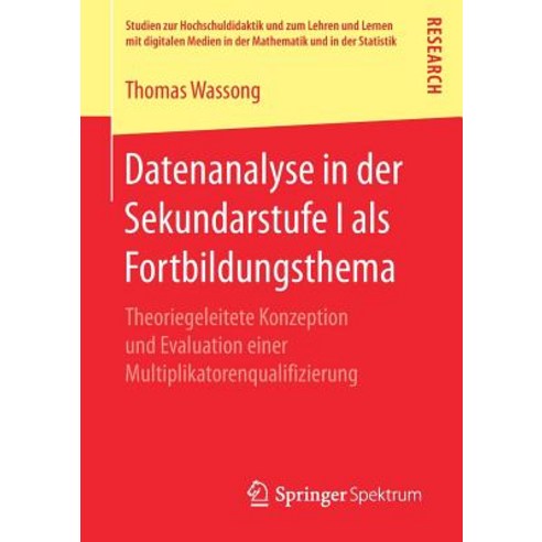 Datenanalyse in Der Sekundarstufe I ALS Fortbildungsthema: Theoriegeleitete Konzeption Und Evaluation ..., Springer Spektrum