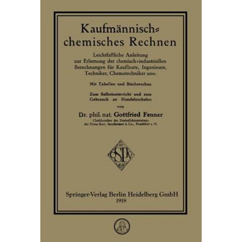 Kaufmannisch-Chemisches Rechnen: Leichtfaliche Anleitung Zur Erlernung Der Chemisch-Industriellen Bere..., Springer