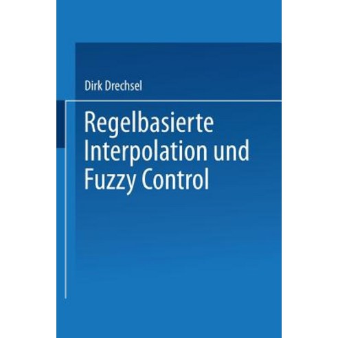 Regelbasierte Interpolation Und Fuzzy Control, Vieweg+teubner Verlag