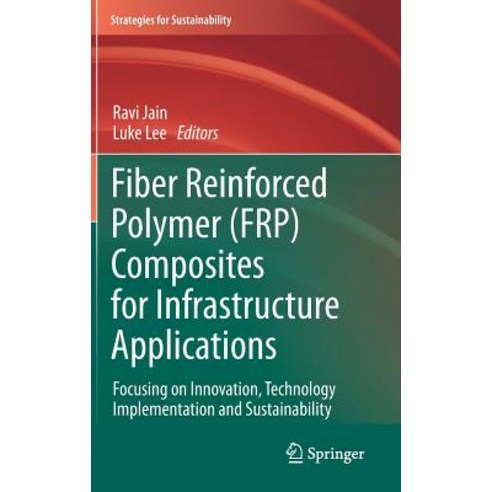 Fiber Reinforced Polymer (Frp) Composites for Infrastructure Applications: Focusing on Innovation Tec..., Springer