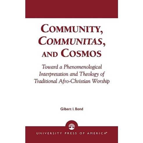 Community Communitas and Cosmos: Toward a Phenomenological Interpretation and Theology of Traditiona..., University Press of America