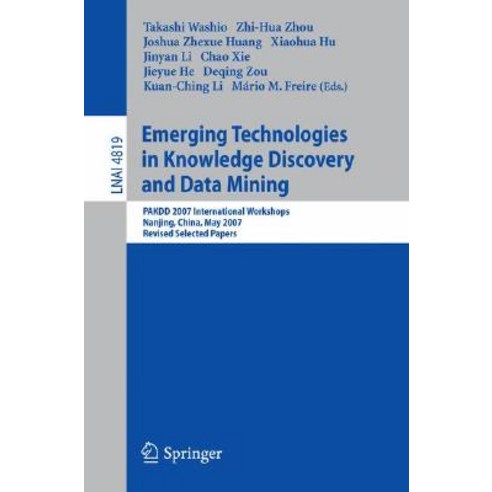 Emerging Technologies in Knowledge Discovery and Data Mining: PAKDD 2007 International Workshops Nanji..., Springer