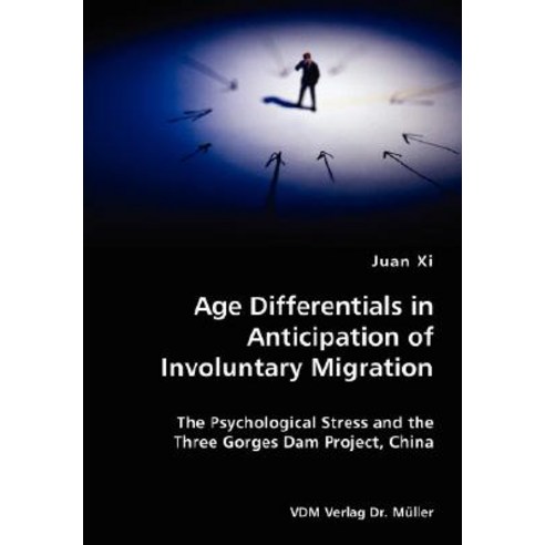 Age Differentials in Anticipation of Involuntary Migration- The Psychological Stress and the Three Gor..., VDM Verlag Dr. Mueller E.K.