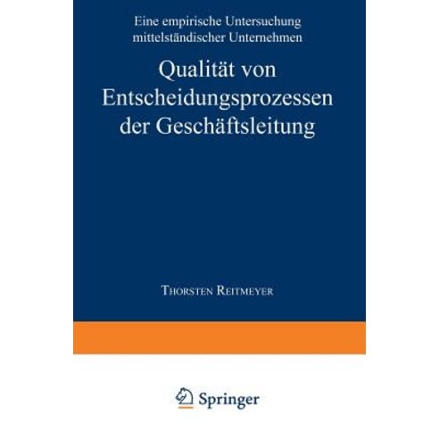 Qualitat Von Entscheidungsprozessen Der Geschaftsleitung: Eine Empirische Untersuchung Mittelstandisch..., Deutscher Universitatsverlag
