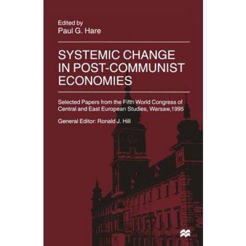 Systemic Change in Post-Communist Economies: Selected Papers from the Fifth World Congress of Central ..., Palgrave MacMillan