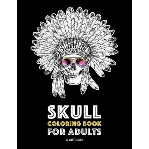 Skull Coloring Book for Adults: Detailed Designs for Stress Relief; Advanced Coloring for Men & Women;..., Art Therapy Coloring