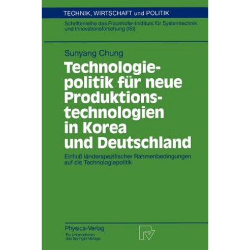 Technologiepolitik Fur Neue Produktionstechnologien in Korea Und Deutschland: Einflu Landerspezifische..., Physica-Verlag