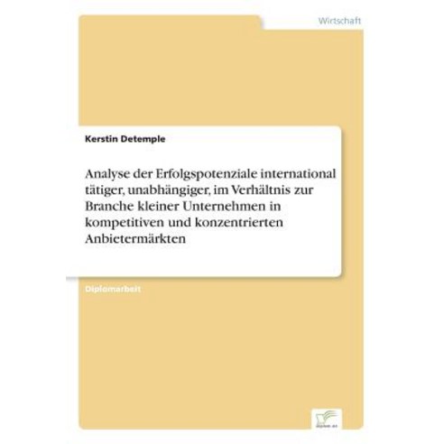 Analyse Der Erfolgspotenziale International Tatiger Unabhangiger Im Verhaltnis Zur Branche Kleiner U..., Diplom.de