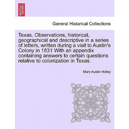 Texas. Observations Historical Geographical and Descriptive in a Series of Letters Written During a..., British Library, Historical Print Editions
