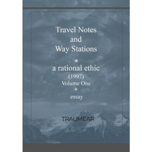 Travel Notes and Way Stations - A Rational Ethic Vol I Paperback, Lulu.com
