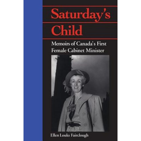 Saturday''s Child: Memoirs of Canada''s First Female Cabinet Minister Paperback, University of Toronto Press