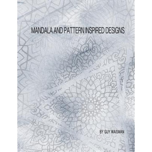 Mandala and Pattern Inspired Designs Paperback, Createspace Independent Publishing Platform