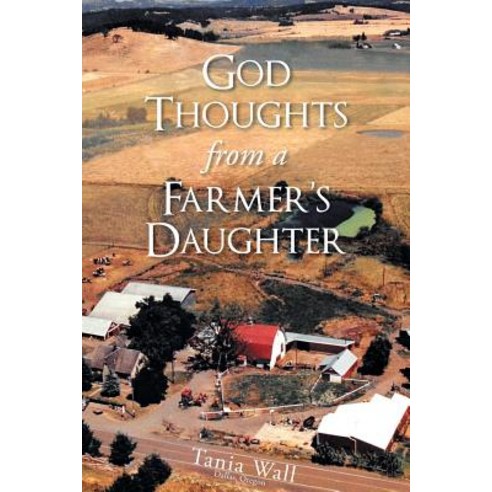 God Thoughts from a Farmer''s Daughter Paperback, Christian Faith Publishing, Inc.