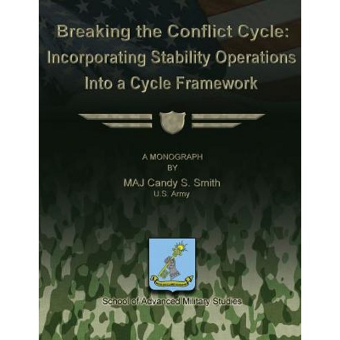 Breaking the Conflict Cycle: Incorporating Stability Operations Into a Cycle Framework Paperback, Createspace Independent Publishing Platform