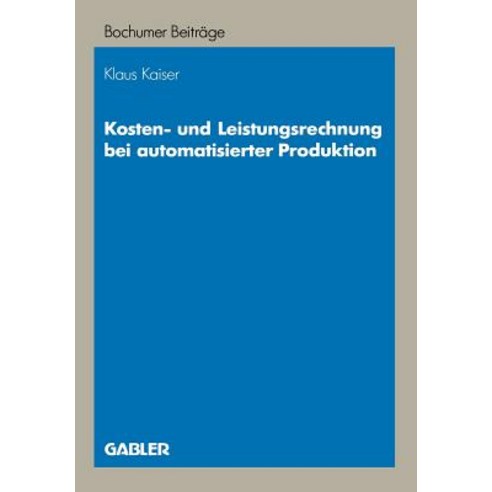 Kosten- Und Leistungsrechnung Bei Automatisierter Produktion Paperback, Gabler Verlag