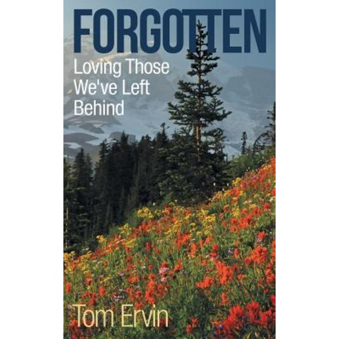 Forgotten: Loving Those We''ve Left Behind Paperback, Archway Publishing