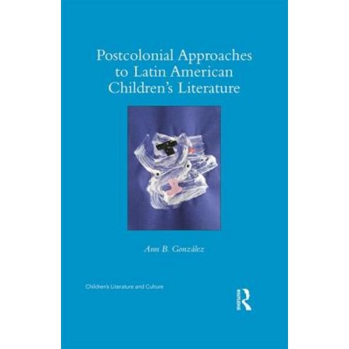 Postcolonial Approaches to Latin American Children''s Literature Hardcover, Routledge