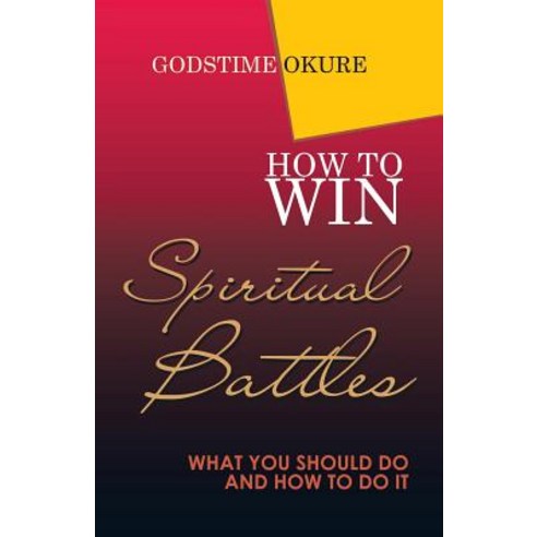 How to Win Spiritual Battles: What You Should Do and How to Do It Paperback, WestBow Press
