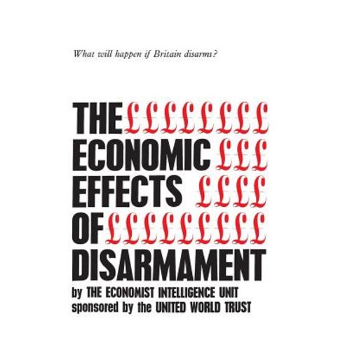 The Economic Effects of Disarmament: What Will Happen If Britain Disarms? Paperback, University of Toronto Press