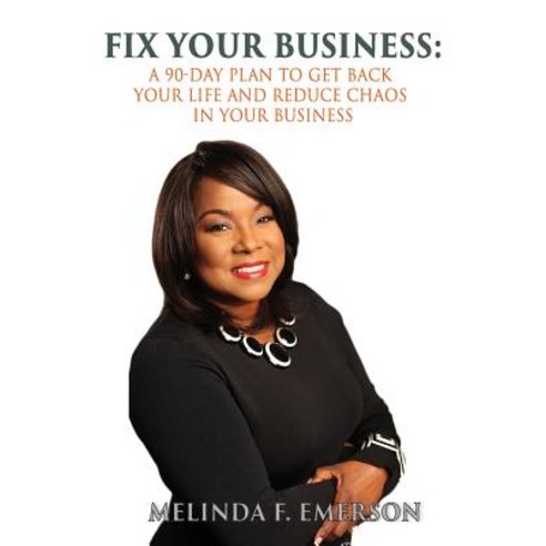 Fix Your Business: A 90-Day Plan to Get Your Life Back and Reduce Chaos in Your Business Paperback, Authority Publishing