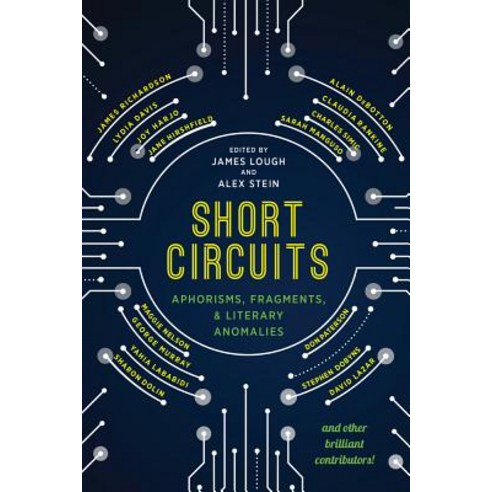 Short Circuits: Aphorisms Fragments and Literary Anomalies Paperback, Schaffner Press